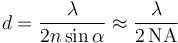 d=\frac{\lambda}{2n \sin\alpha} \approx \frac{\lambda}{2\,\textrm{NA}}